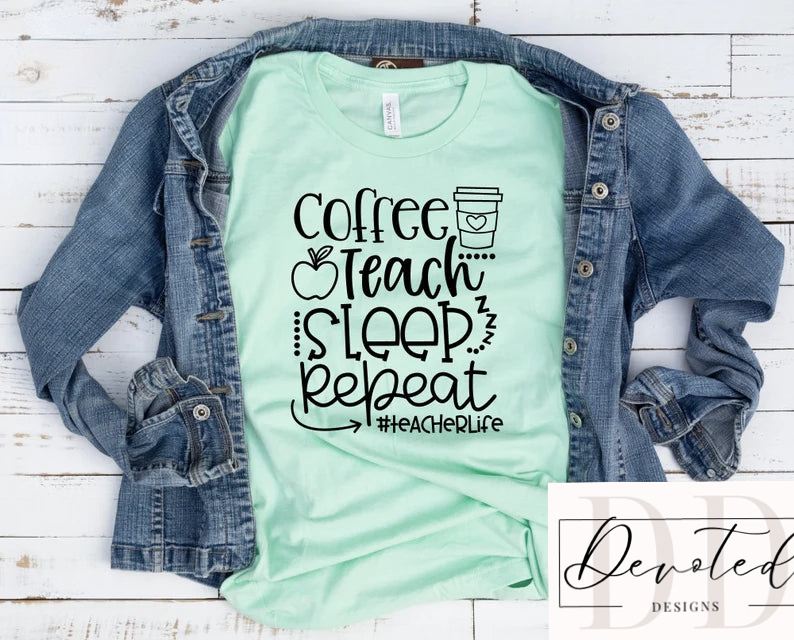 #0156 Coffee Teach Sleep Repeat #teacherlife
