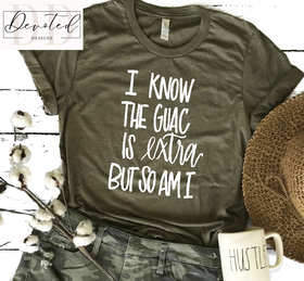 #0591 I Know The Guac Is Extra But So Am I