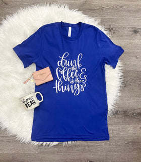 Drink The Coffee & Do The Things T-Shirt