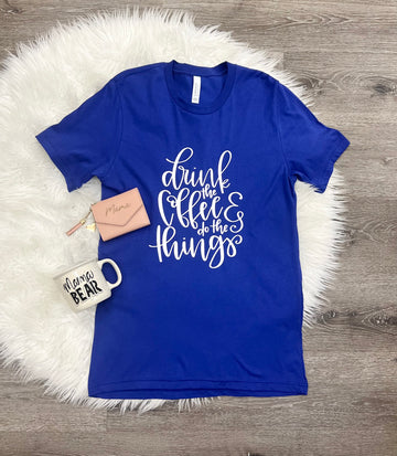 Drink The Coffee & Do The Things T-Shirt