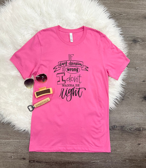 If Day Drinking Is Wrong T-Shirt