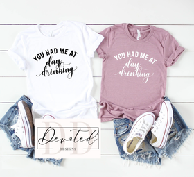 #0546A You Had Me At Day Drinking (white print)