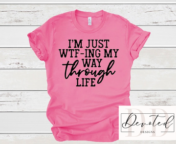 #0846B I’m Just WTF-ING My Way Through Life