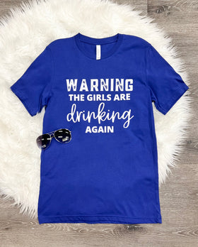 Warning The Girls Are Drinking Again T-Shirt