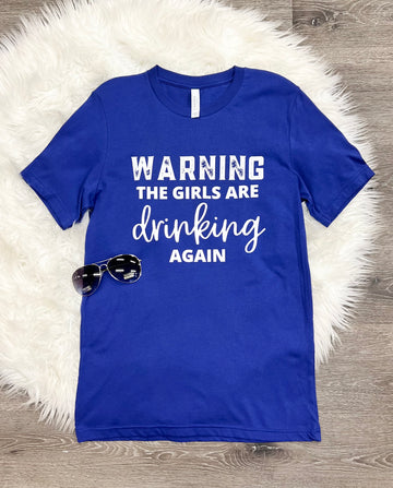 Warning The Girls Are Drinking Again T-Shirt