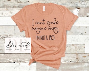 #0 I Can’t Make Everyone Happy I’m Not A Taco