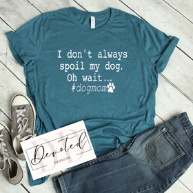 #0288 I Don’t Always Spoil My Dog. Oh wait..