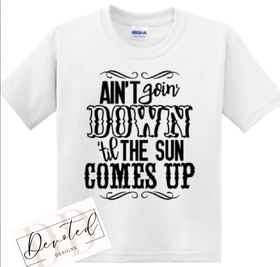 K0472 Ain’t Goin Down Till The Sun Comes Up