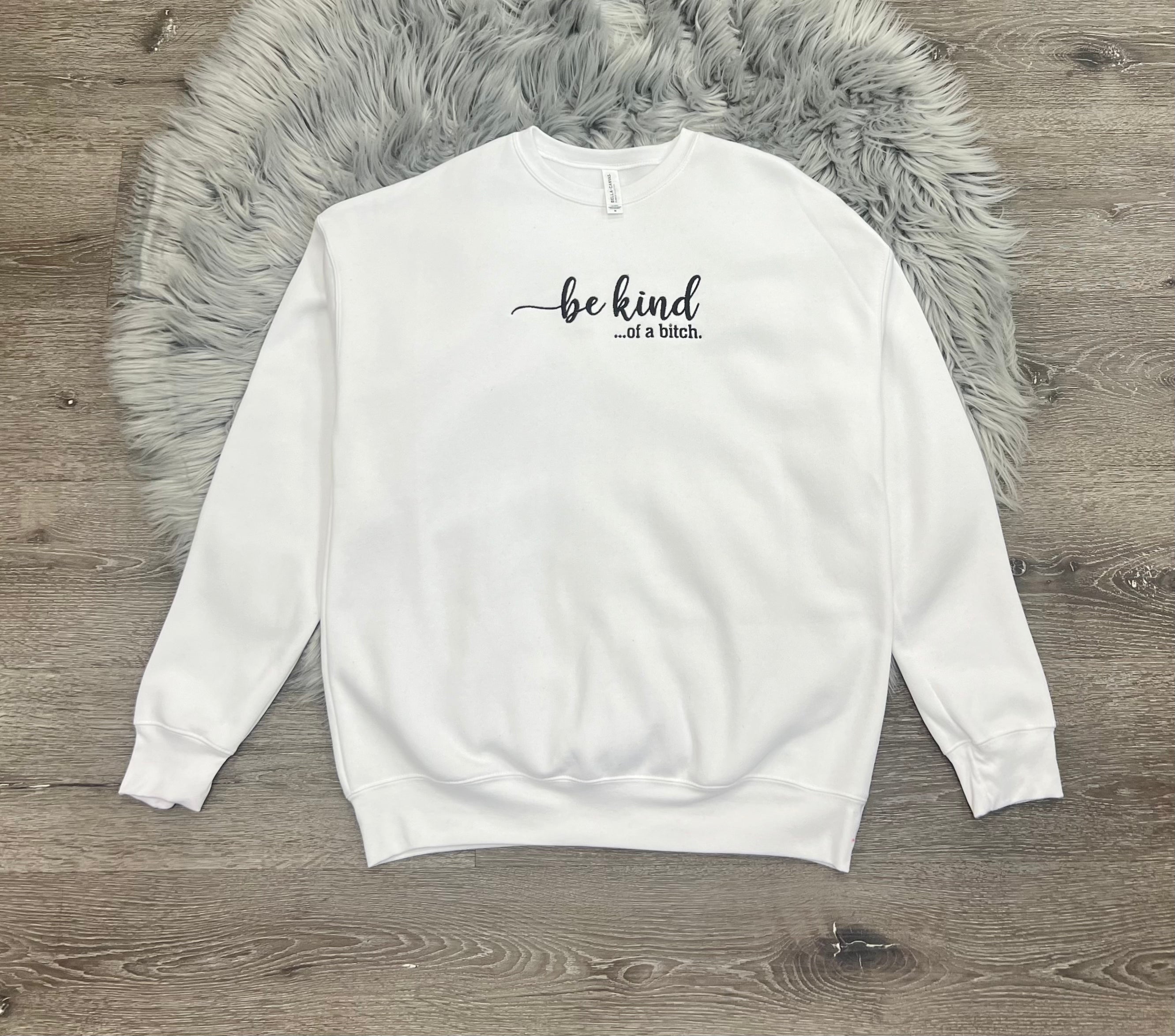 Be Kind… Of A B*tch Crewneck