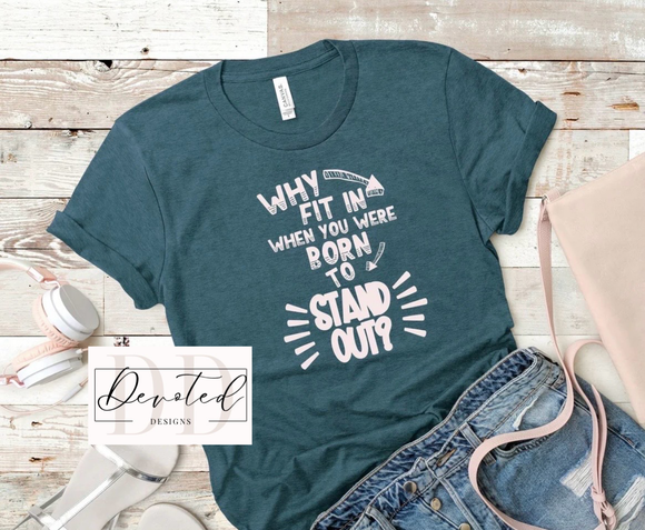 K0250 Why Fit In When You Were Born To Stand Out