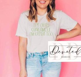 #0372 It’s Okay Guacamole I’m Extra Too
