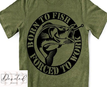 #0741 Born To Fish Forced To Work