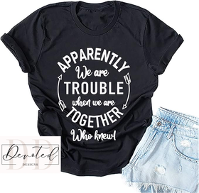 #0549 Apparently We Are Trouble When We Are Together Who Knew!