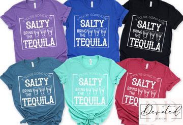 #0759 If You’re Going To Be Salty Bring The Tequila
