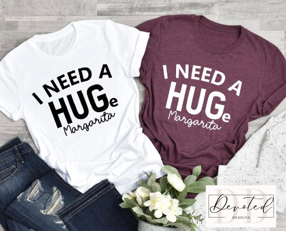 #0566A I Need A HUGe margarita (White print)