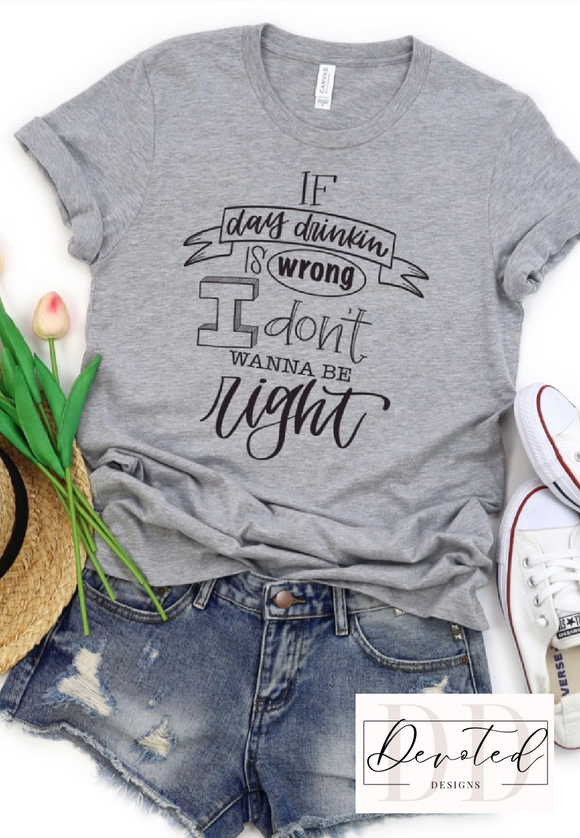 #0656 If Day Drinking Is Wrong I Don’t Wanna Be Right