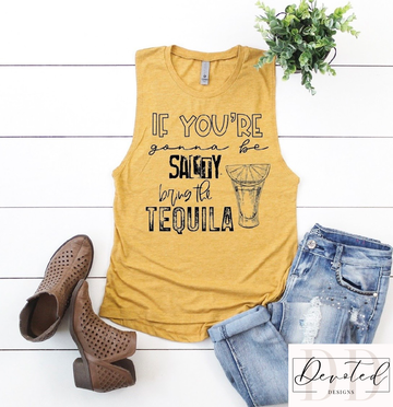 #0794 If Your Going To Be Salty Bring The Tequila