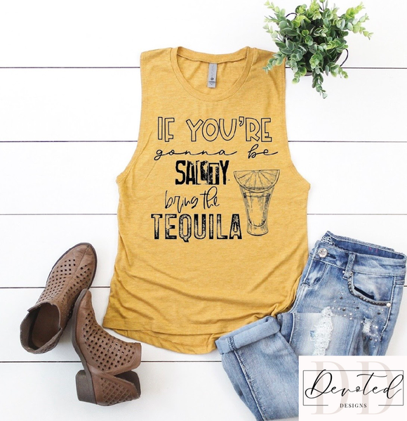 #0794 If Your Going To Be Salty Bring The Tequila