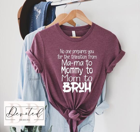 #000A No One Prepares You For The Transition From Ma-Ma to Mommy to Mom to Bruh