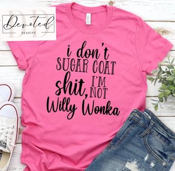 #000 I Don’t Sugar Coat Shit I’m Not Willy Wonka